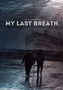 My Last Breath (2019) скачать бесплатно в хорошем качестве без регистрации и смс 1080p