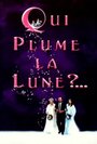 Qui plume la lune? (1999) трейлер фильма в хорошем качестве 1080p