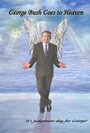 George Bush Goes to Heaven (2006) трейлер фильма в хорошем качестве 1080p