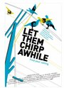 Let Them Chirp Awhile (2007) кадры фильма смотреть онлайн в хорошем качестве