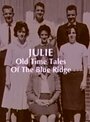 Смотреть «Julie: Old Time Tales of the Blue Ridge» онлайн фильм в хорошем качестве