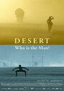 Смотреть «Desert: Who Is the Man?» онлайн фильм в хорошем качестве