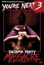 You're Next 3: Pajama Party Massacre (2007) скачать бесплатно в хорошем качестве без регистрации и смс 1080p