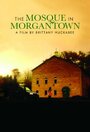 The Mosque in Morgantown (2009) кадры фильма смотреть онлайн в хорошем качестве