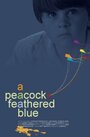 A Peacock-Feathered Blue (2009) трейлер фильма в хорошем качестве 1080p