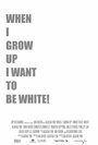 When I Grow Up I Want to Be White