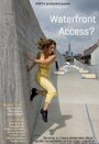 Waterfront Access? (2009) кадры фильма смотреть онлайн в хорошем качестве