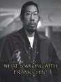 Смотреть «What's Wrong with Frank Chin?» онлайн фильм в хорошем качестве