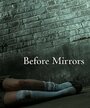 Before Mirrors (2010) трейлер фильма в хорошем качестве 1080p