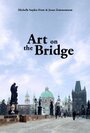 Art on the Bridge (2011) трейлер фильма в хорошем качестве 1080p