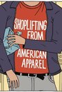 Смотреть «Shoplifting from American Apparel» онлайн фильм в хорошем качестве