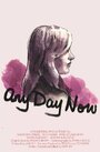 Смотреть «Any Day Now» онлайн фильм в хорошем качестве