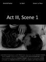 Act III, Scene 1 (2010) кадры фильма смотреть онлайн в хорошем качестве