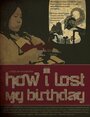 Смотреть «How I Lost My Birthday» онлайн фильм в хорошем качестве