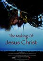 Смотреть «The Making of Jesus Christ» онлайн фильм в хорошем качестве