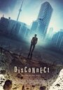 Смотреть «Disconnect» онлайн фильм в хорошем качестве