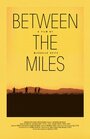 Смотреть «Between the Miles» онлайн фильм в хорошем качестве