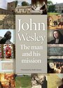 Смотреть «John Wesley: The Man and His Mission» онлайн фильм в хорошем качестве