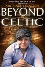 Michael Londra's Beyond Celtic (2011) кадры фильма смотреть онлайн в хорошем качестве