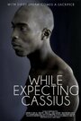 While Expecting Cassius (2013) трейлер фильма в хорошем качестве 1080p