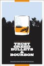 Trust, Greed, Bullets & Bourbon