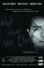 Смотреть «What Have We Done» онлайн фильм в хорошем качестве