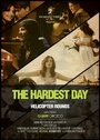 Смотреть «The Hardest Day» онлайн фильм в хорошем качестве