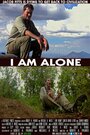 Смотреть «I Am Alone» онлайн фильм в хорошем качестве