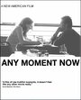 Any Moment Now (2013) скачать бесплатно в хорошем качестве без регистрации и смс 1080p