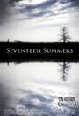 Seventeen Summers (2013) трейлер фильма в хорошем качестве 1080p