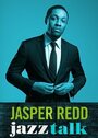 Смотреть «Jasper Redd: Jazz Talk» онлайн фильм в хорошем качестве