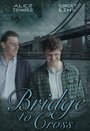 Bridge to Cross (2013) трейлер фильма в хорошем качестве 1080p