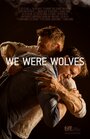 Смотреть «We Were Wolves» онлайн фильм в хорошем качестве