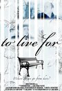 To Live For (2011) трейлер фильма в хорошем качестве 1080p