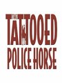 Смотреть «The Tattooed Police Horse» онлайн фильм в хорошем качестве