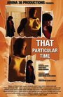 That Particular Time (2010) скачать бесплатно в хорошем качестве без регистрации и смс 1080p