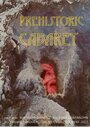 Смотреть «Prehistoric Cabaret» онлайн фильм в хорошем качестве