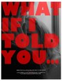 Смотреть «What If I Told You...» онлайн фильм в хорошем качестве