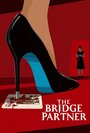 The Bridge Partner (2015) трейлер фильма в хорошем качестве 1080p