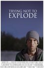 Trying Not To Explode (2015) кадры фильма смотреть онлайн в хорошем качестве