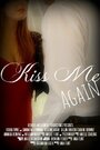 Kiss Me Again (2014) трейлер фильма в хорошем качестве 1080p