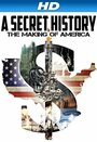 Смотреть «A Secret History: The Making of America» онлайн фильм в хорошем качестве