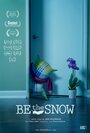 Смотреть «Be the Snow» онлайн фильм в хорошем качестве