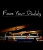 Foos Your Daddy (2015) трейлер фильма в хорошем качестве 1080p