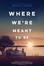 Where We're Meant to Be (2016) кадры фильма смотреть онлайн в хорошем качестве