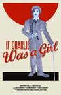 Смотреть «If Charlie Was a Girl» онлайн фильм в хорошем качестве