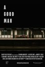 A Good Man (2016) кадры фильма смотреть онлайн в хорошем качестве