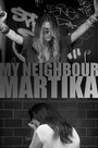 Смотреть «MY NEIGHBOUR MARTiKA» онлайн фильм в хорошем качестве