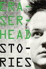 Смотреть «Eraserhead Stories» онлайн фильм в хорошем качестве