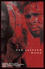 The Eastern Wood (2016) трейлер фильма в хорошем качестве 1080p